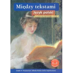 MIĘDZY TEKSTAMI. JĘZYK POLSKI 4. PODRĘCZNIK DLA LICEUM I TECHNIKUM