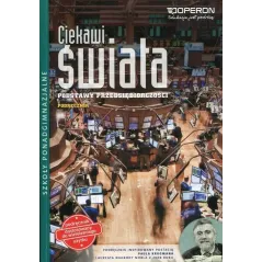 PODSTAWY PRZEDSIĘBIORCZOŚCI. CIEKAWI ŚWIATA. PODRĘCZNIK DLA LICEUM I TECHNIKUM