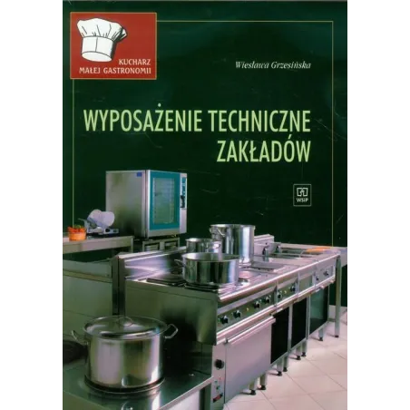 Wyposażenie Techniczne Zakładów. Podręcznik. Kucharz Małej Gastronomii Wyposażenie Techniczne Zakładów. Podręcznik. Kucharz Małej Gastronomii
