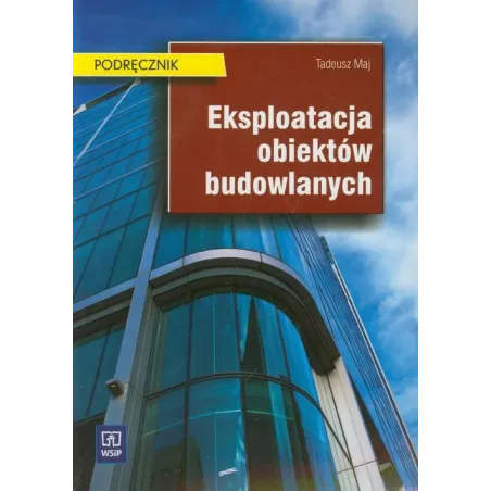 Eksploatacja Obiektów Budowlanych. Podręcznik Eksploatacja Obiektów Budowlanych. Podręcznik