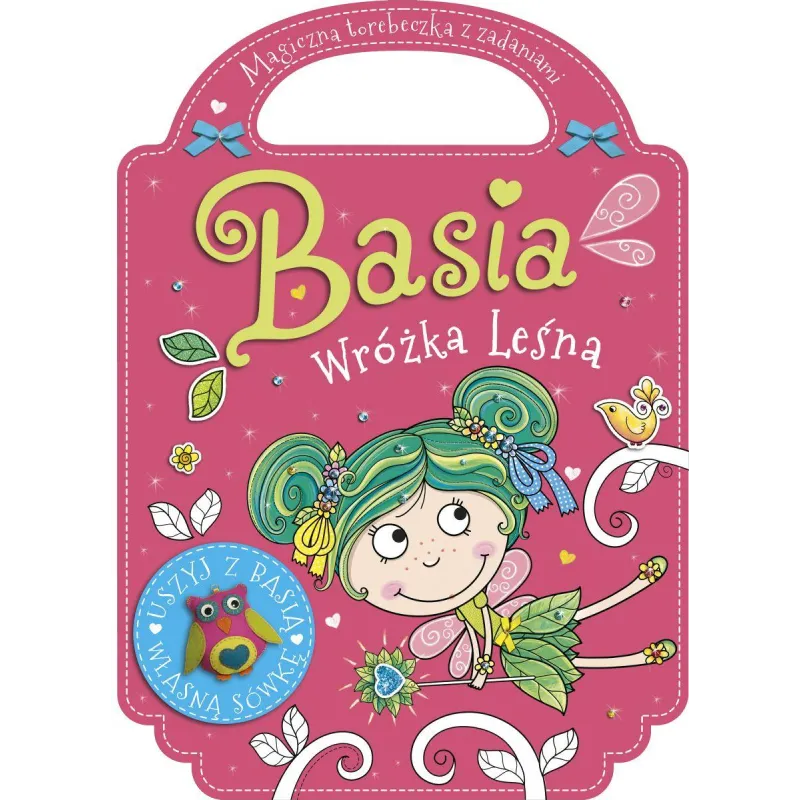 BASIA LEŚNA WRÓŻKA MAGICZNA TOREBECZKA Z ZADANIAMI Agnieszka Kamińska - Olesiejuk BASIA LEŚNA WRÓŻKA MAGICZNA TOREBECZKA Z ZADANIAMI Agnieszka Kamińska - Olesiejuk