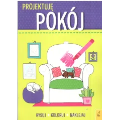 PROJEKTUJĘ POKÓJ RYSUJ KOLORUJ NAKLEJAJ 