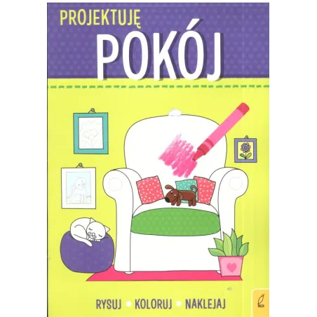 PROJEKTUJĘ POKÓJ RYSUJ KOLORUJ NAKLEJAJ 