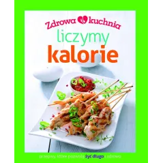 LICZYMY KALORIE. ZDROWA KUCHNIA - Olesiejuk