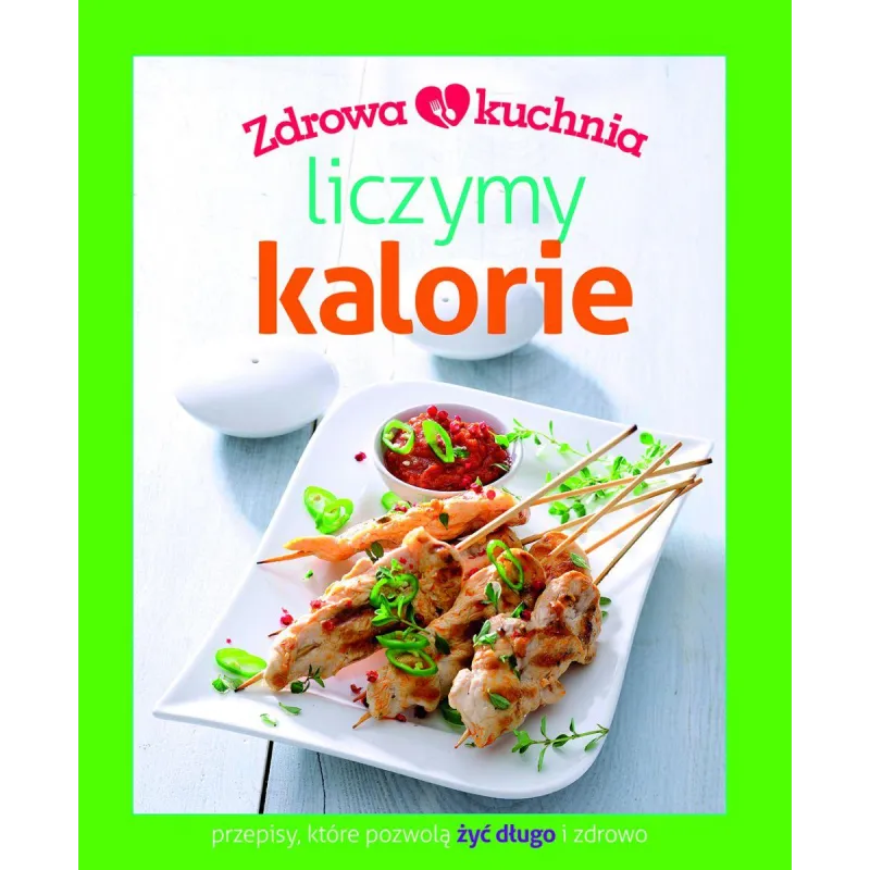 LICZYMY KALORIE. ZDROWA KUCHNIA - Olesiejuk