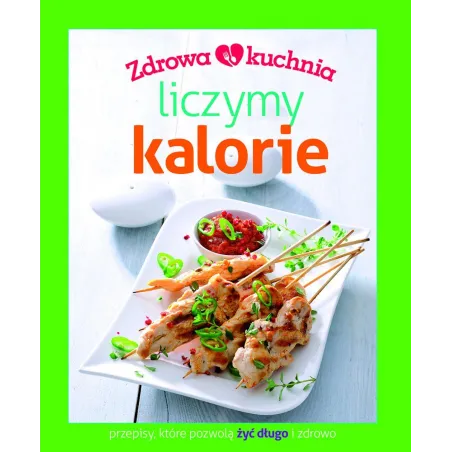 LICZYMY KALORIE. ZDROWA KUCHNIA - Olesiejuk