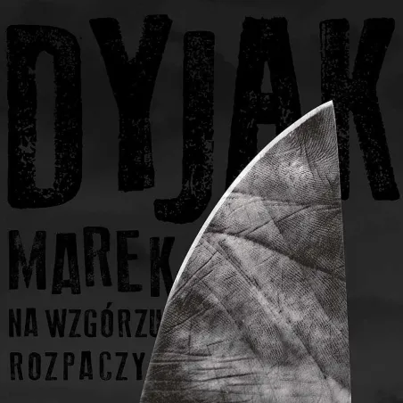 Marek Dyjak Na Wzgórzu Rozpaczy Cd Marek Dyjak Na Wzgórzu Rozpaczy Cd