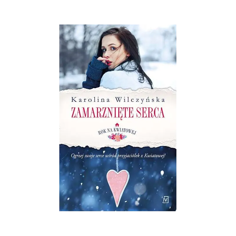 ZAMARZNIĘTE SERCA ROK NA KWIATOWEJ Karolina Wilczyńska - Czwarta Strona
