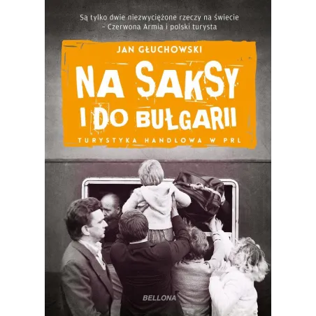 Na Saksy I Do Bułgarii. Turystyka Handlowa W Prl Na Saksy I Do Bułgarii. Turystyka Handlowa W Prl
