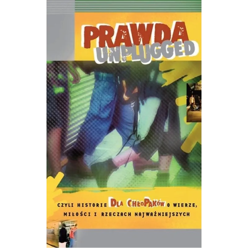 Prawda UNPLUGGED czyli historie dla chłopaków o wierze miłości i rzeczach najważniejszych