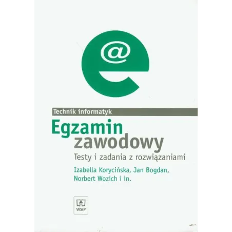 Egzamin Zawodowy. Technik Informatyk Testy I Zadania Z Rozwiązaniami Egzamin Zawodowy. Technik Informatyk Testy I Zadania Z Rozwiązaniami