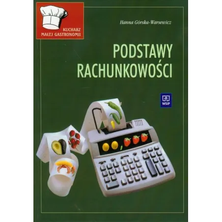 Kucharz Małej Gastronomi. Podstawy Rachunkowości. Podręcznik Kucharz Małej Gastronomi. Podstawy Rachunkowości. Podręcznik