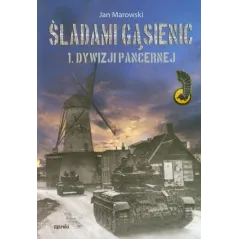 ŚLADAMI GĄSIENIC 1 DYWIZJI PANCERNEJ Jan Marowski