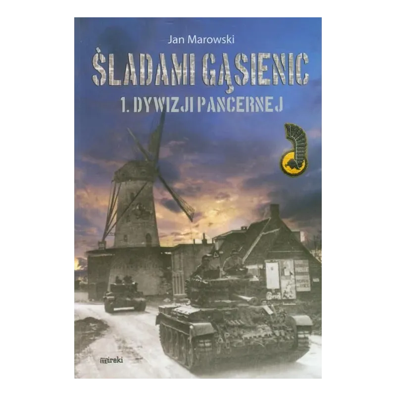 ŚLADAMI GĄSIENIC 1 DYWIZJI PANCERNEJ Jan Marowski