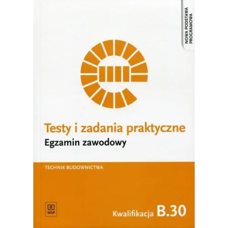 Technik Budownictwa. Kwalifikacja B.30. Testy I Zadania Praktyczne. Egzamin Zawodowy Technik Budownictwa. Kwalifikacja B.30. Testy I Zadania Praktyczne. Egzamin Zawodowy