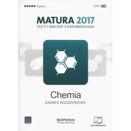 Chemia. Matura 2017. Testy I Arkusze. Zakres Rozszerzony Chemia. Matura 2017. Testy I Arkusze. Zakres Rozszerzony