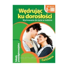 WEDRUJĄC KU DOROSŁOŚCI. WYCHOWANIE DO ŻYCIA W RODZINIE. ĆWICZENIA