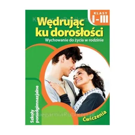 WEDRUJĄC KU DOROSŁOŚCI. WYCHOWANIE DO ŻYCIA W RODZINIE. ĆWICZENIA