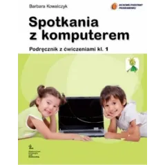 SPOTKANIA Z KOMPUTEREM. INFORMATYKA 1. PODRĘCZNIK Z ĆWICZENIAMI