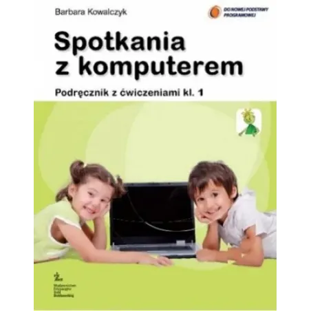SPOTKANIA Z KOMPUTEREM. INFORMATYKA 1. PODRĘCZNIK Z ĆWICZENIAMI