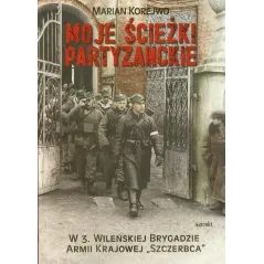 MOJE ŚCIEŻKI PARTYZANCKIE Marian Korejwo