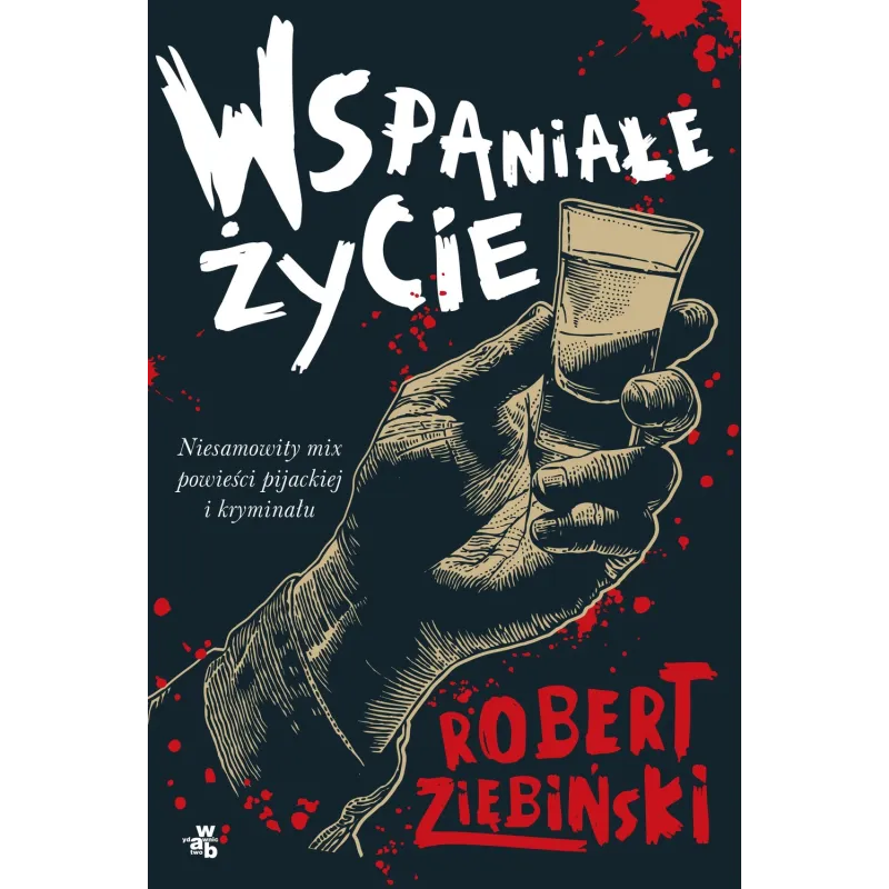 WSPANIAŁE ŻYCIE Robert Ziębiński - WAB WSPANIAŁE ŻYCIE Robert Ziębiński - WAB