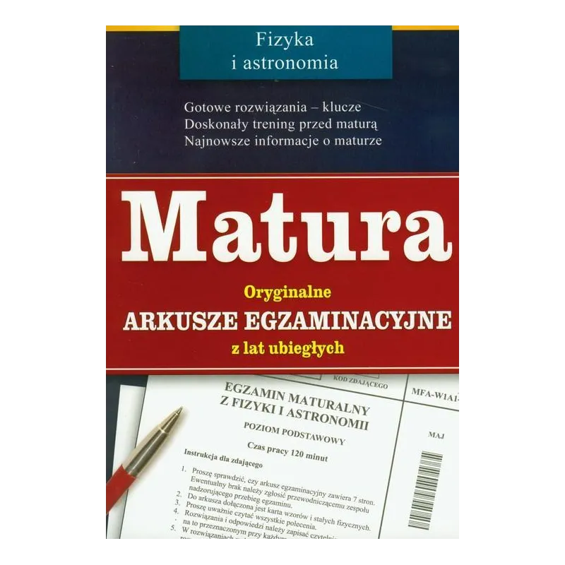 MATURA. FIZYKA I ASTRONOMIA. ORYGINALNE ARKUSZE EGZAMINACYJNE Z LAT UBIEGŁYCH