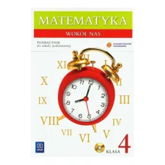MATEMATYKA WOKÓŁ NAS 4. PODRĘCZNIK + CD