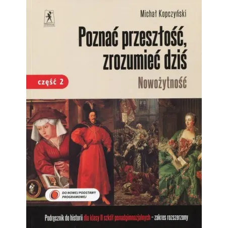 Historia Poznać przeszłość zrozumieć dziś LO kl.2 podręcznik cz.2 Nowożytność / Zakres rozszerzony Michał Kopczyński