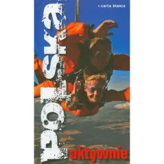 POLSKA AKTYWNIE. PRZEWODNIK ILUSTROWANY