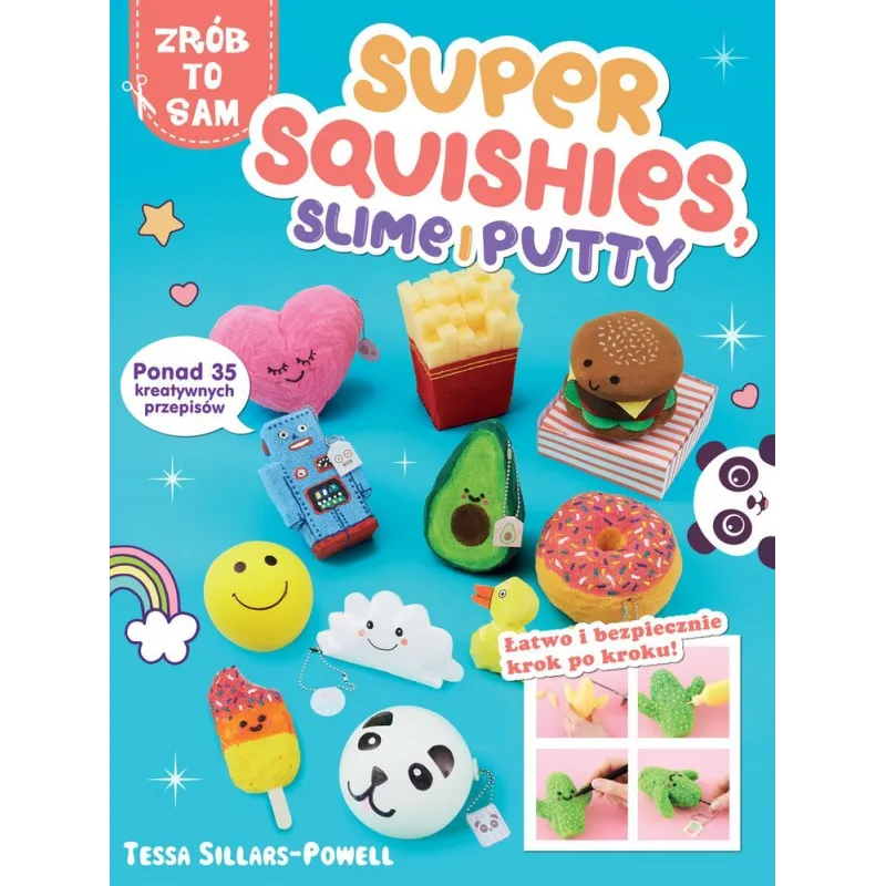SUPER SQUISHES SLIME I PUTTY PONAD 35 KREATYWNYCH PRZEPISÓW Tessa Sillars-Powell - Liber
