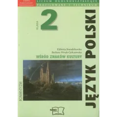 WŚRÓD ZNAKÓW KULTURY. JĘZYK POLSKI 2. PODRĘCZNIK DO LICEUM I TECHNIKUM ZAKRES PODSTAWOWY I ROZSZERZONY