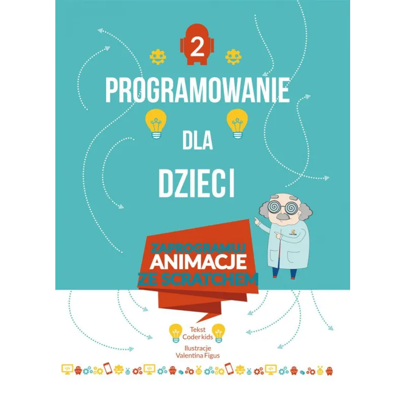 PROGRAMOWANIE DLA DZIECI. ZAPROGRAMUJ ANIMACJE ZE SCRATCHEM - Olesiejuk