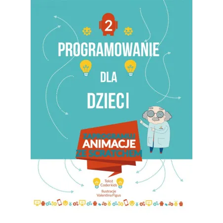 PROGRAMOWANIE DLA DZIECI. ZAPROGRAMUJ ANIMACJE ZE SCRATCHEM - Olesiejuk