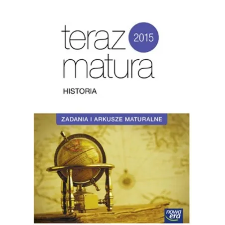Historia. Teraz Matura. Zadania I Arkusze Maturalne. Exam Preparation Historia. Teraz Matura. Zadania I Arkusze Maturalne. Exam Preparation