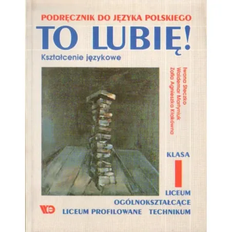 TO LUBIĘ! KSZTAŁCENIE JĘZYKOWE. KLASA I. PODRĘCZNIK DO LICEUM I TECHNIUM