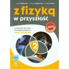 Z FIZYKĄ W PRZYSZŁOŚĆ 2. PODRĘCZNIK DLA SZKÓŁ PONADGIMNAZJALNYCH