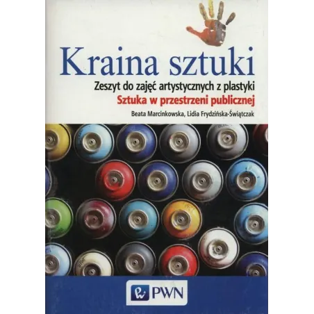 Plastyka Kraina sztuki GIMN kl.13 ćwiczenia / Sztuka w przestrzeni publicznej Beata Marcinkowska, Lidia Frydzińska-Świątczak