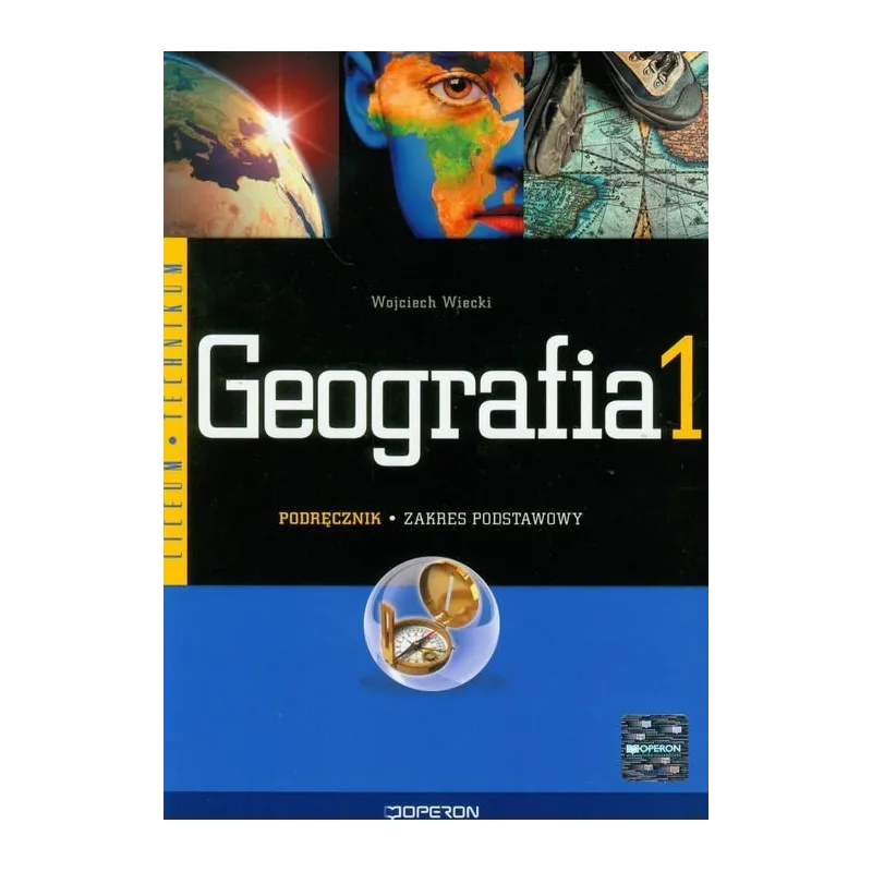 GEOGRAFIA 1. PODRĘCZNIK DO LICEUM I TECHNIKUM. ZAKRES PODSTAWOWY