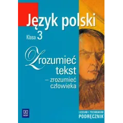 ZROZUMIEĆ TEKST - ZROZUMIEĆ CZŁOWIEKA. JĘZYK POLSKI 3. PODRĘCZNIK DLA LICEUM I TECHNIKUM