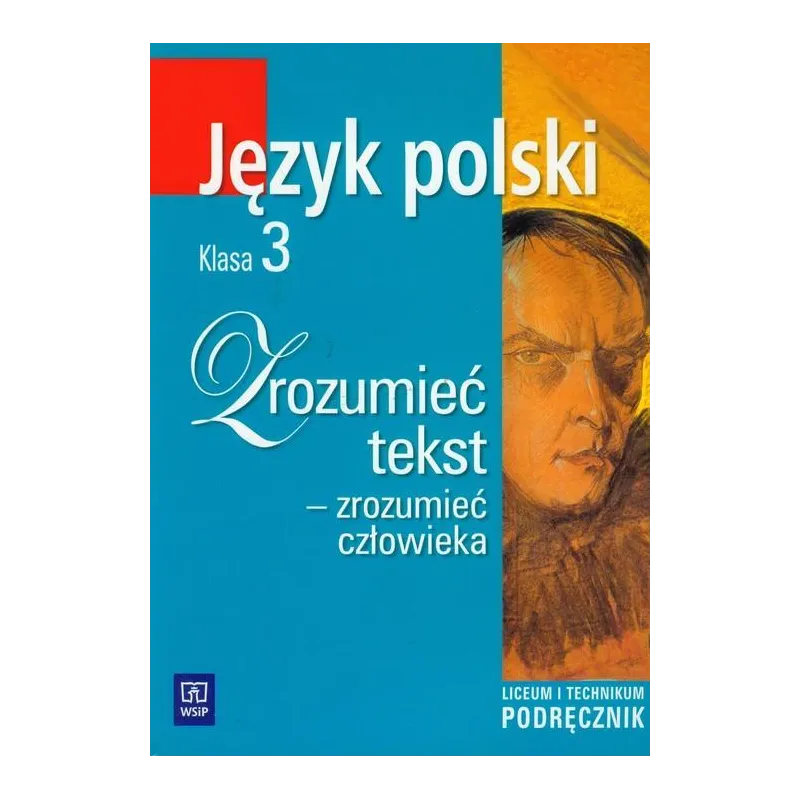 ZROZUMIEĆ TEKST - ZROZUMIEĆ CZŁOWIEKA. JĘZYK POLSKI 3. PODRĘCZNIK DLA LICEUM I TECHNIKUM