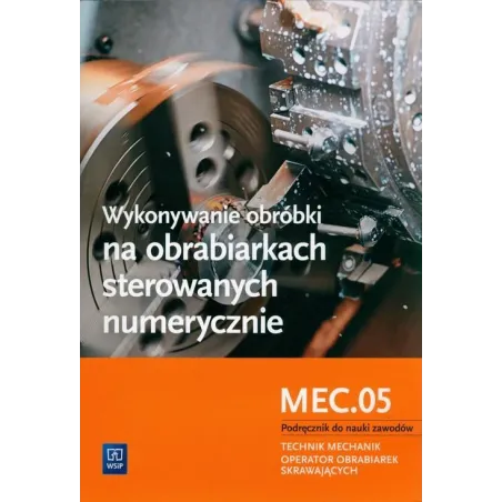 Wykonywanie Obróbki Na Obrabiarkach Sterowanych Numerycznie. Kwalifikacja M. 19. 4 Wykonywanie Obróbki Na Obrabiarkach Sterowanych Numerycznie. Kwalifikacja M. 19. 4