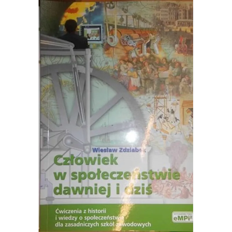 CZŁOWIEK W SPOŁECZEŃSTWIE DAWNIEJ I DZIŚ. PODRĘCZNIK DO HISTORII I WIEDZY O SPOŁECZEŃSTWIE DLA UCZNIÓW SZKÓŁ BRANŻOWYCH