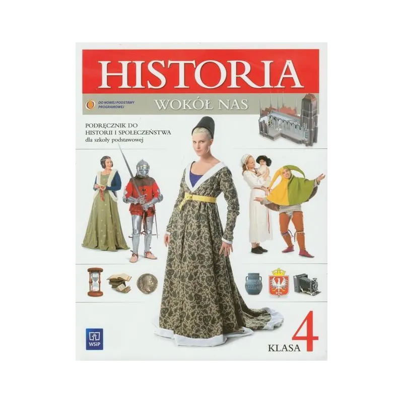 HISTORIA WOKÓŁ NAS. PODRĘCZNIK DLA KLASY 4 SZKOŁY PODSTAWOWEJ