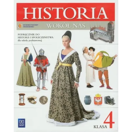 HISTORIA WOKÓŁ NAS. PODRĘCZNIK DLA KLASY 4 SZKOŁY PODSTAWOWEJ