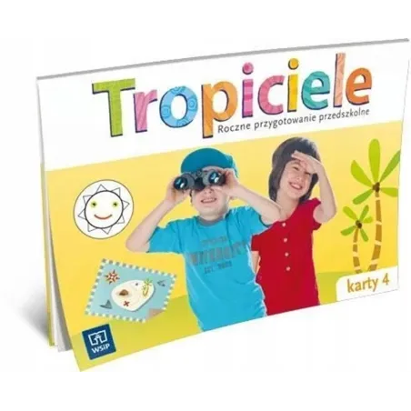 Tropiciele. Roczne przygotowanie przedszkolne Karty pracy. Część 4 2013 Beata Gawrońska