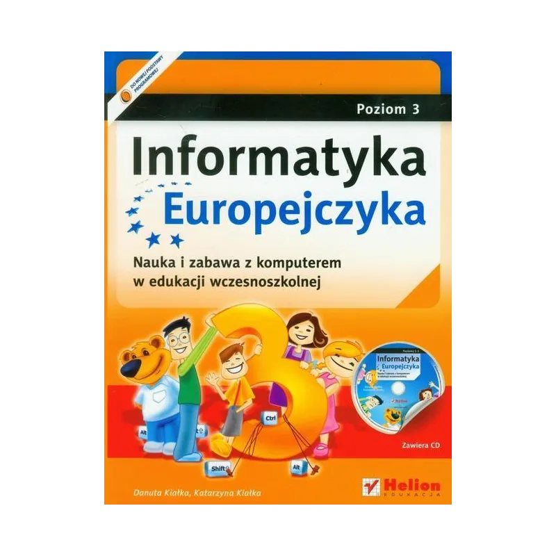 Informatyka Europejczyka SP KL 3. Nauka i zabawa z komputerem w edukacji wczesnoszkolnej. Poziom 3 Wydanie II 2012 Danuta Kiałka