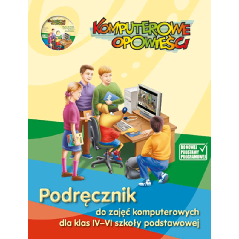 KOMPUTEROWE OPOWIEŚCI. INFORMATYKA. PODRECZNIK + CD DLA KLAS 4-6