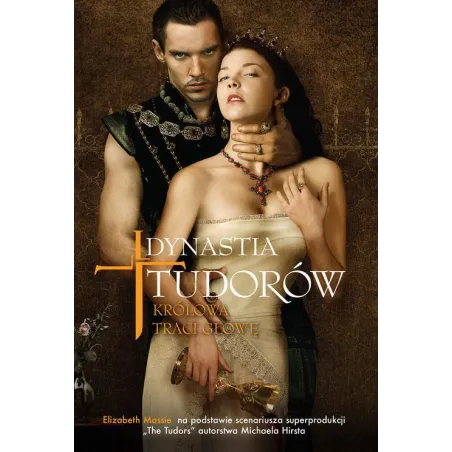 DYNASTIA TUDORÓW. KRÓLOWA TRACI GŁOWĘ