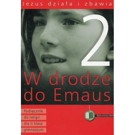 W DRODZE DO EMAUS. KATECHIZM 2. JEZUS DZIAŁA I ZBAWIA
